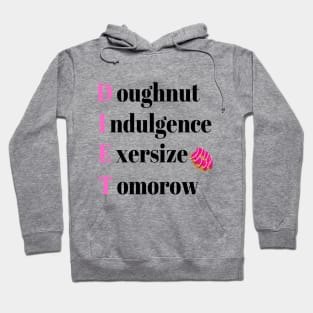 Diet Tomorrow - Diet doughnut indulgence exercise tomorrow Hoodie